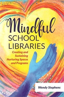 Mindful School Libraries ― Creating and Sustaining Nurturing Spaces and Programs