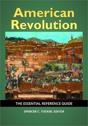 American Revolution: The Essential Reference Guide