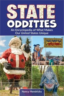 State Oddities: An Encyclopedia of What Makes Our United States Unique
