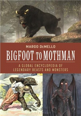 Bigfoot to Mothman：A Global Encyclopedia of Legendary Beasts and Monsters
