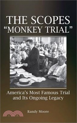 The Scopes Monkey Trial: America's Most Famous Trial and Its Ongoing Legacy