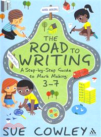The Road to Writing—A Step-by-Step Guide to Mark Making: 3-7