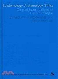 Epistemology, Archaeology, Ethics:Current Investigations of Husserl's Corpus