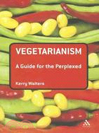 Vegetarianism ─ A Guide for the Perplexed