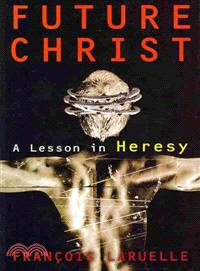 Future Christ: A Lesson in Heresy