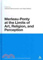 Merleau-Ponty at the Limits of Art, Religion and Perception