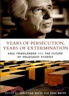 Years of Persecution, Years of Extermination ─ Saul Friedlander and the Future of Holocaust Studies