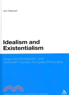 Idealism and Existentialism:Hegel and Nineteenth- and Twentieth-Century European Philosophy