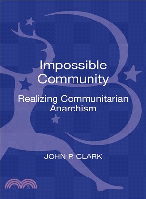 The Impossible Community ─ Realizing Communitarian Anarchism