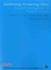Epistemology, Archaeology, Ethics—Current Investigations of Husserl's Corpus