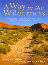A Way in the Wilderness—A Commentary on the Rule of Benedict for the Physically and Spiritually Imprisoned