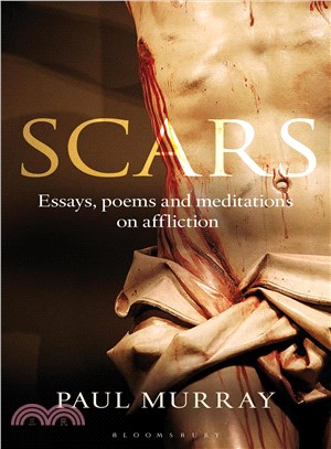 Scars ─ Essays, Poems and Meditations on Affliction