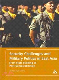 Security Challenges and Military Politics in East Asia: From State Building to Post-democratization