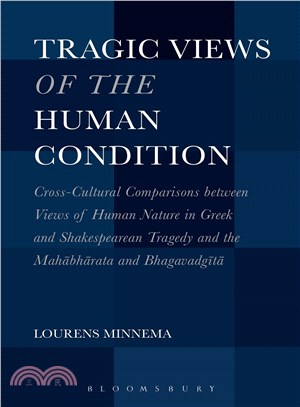 Tragic Views of the Human Condition ― Cross-cultural Comparisons Between Views of Human Nature in Greek and Shakespearean Tragedy and the Mahabharata and Bhagavadgita