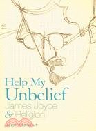 Help My Unbelief ─ James Joyce and Religion