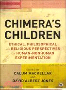 Chimera's Children—Ethical, Philosophical and Religious Perspectives on Human-Nonhuman Experimentation