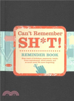 Can't Remember Sh*t ─ Reminder Book, Keep Track of Birthdays, Passwords, Health, Home Maintenance Travel Details, and So Much More! No More Forgetting