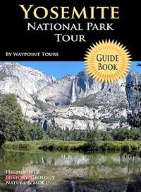 Yosemite National Park Tour Guide Book: Your Personal Tour Guide for Yosemite Travel Adventure!