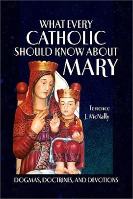 What Every Catholic Should Know About Mary ─ Dogmas, Doctrines, and Devotions