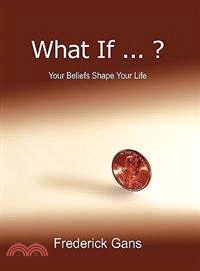 What If ... ?: Your Beliefs Shape Your Life