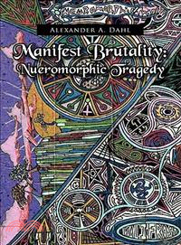 Manifest Brutality: Nueromorphic Tragedy