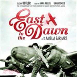 East to the Dawn: The Life of Amelia Earhart