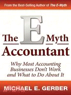 The E-myth Accountant: Why Most Accounting Practices Don't Work and What to Do About It