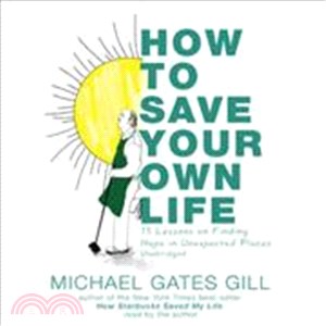 How to Save Your Own Life: 15 Lessons on Finding Hope in Unexpected Places, Trade Edition