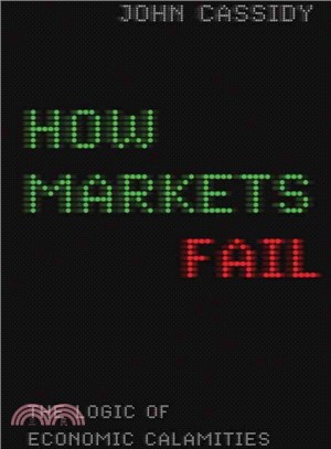 How Markets Fail ― The Logic of Economic Calamities