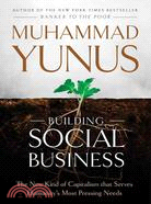 Building Social Business ─ The New Kind of Capitalism That Serves Humanity's Most Pressing Needs