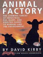 Animal Factory: The Looming Threat of Industrial Pig, Dairy, and Poultry Farms to Humans and the Environment