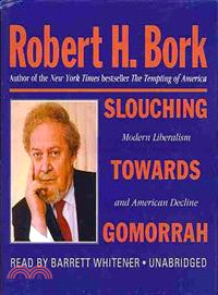 Slouching Towards Gomorrah ─ Modern Liberalism and American Decline 