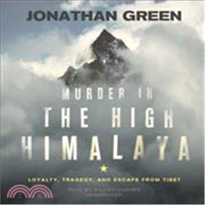 Murder in the High Himalaya: Loyalty, Tragedy, and Escape from Tibet