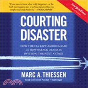 Courting Disaster ― How the CIA Kept America Safe and How Barack Obama Is Inviting the Next Attack