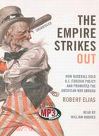 The Empire Strikes Out ─ How Baseball Sold U.S. Foreign Policy and Promoted the American Way Abroad
