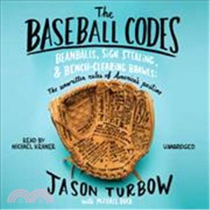 The Baseball Codes: Beanballs, Sign Stealing, & Bench-Clearing Brawls: The Unwritten Rules of America Pastime