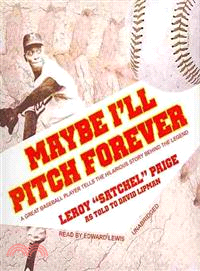 Maybe I'll Pitch Forever ─ A Great Baseball Player Tells the Hilarious Story Behind the Legend 
