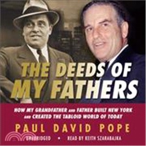 The Deeds of My Fathers ─ How My Grandfather and Father Built New York and Created the Tabloid World of Today