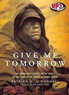 Give Me Tomorrow: The Korean War's Greatest Untold Story - The Epic Stand of the Marines of George Company
