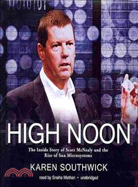 High Noon ─ The Inside Story of Scott McNealy and the Rise of Sun Microsystems 