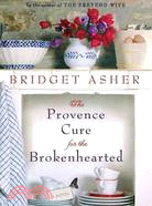 The Provence Cure for the Brokenhearted: A Novel