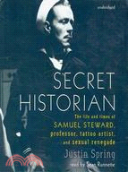 Secret Historian: The Life and Times of Samuel Steward, Professor, Tattoo Artist, and Sexual Renegade