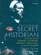 Secret Historian: The Life and Times of Samuel Steward, Professor, Tattoo Artist, and Sexual Renegade