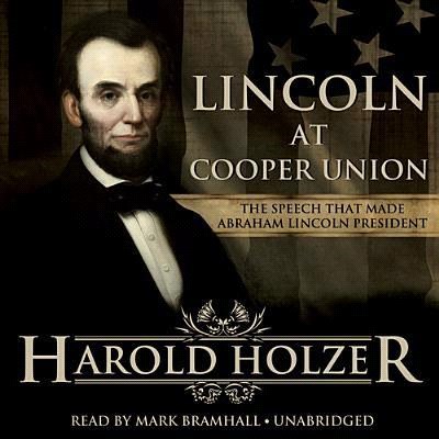 Lincoln at Cooper Union — The Speech That Made Abraham Lincoln President