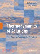 Thermodynamics of Solutions ─ From Gases to Pharmaceutics to Proteins