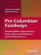 Pre-Columbian Foodways: Interdisciplinary Approaches to Food, Culture, and Markets in Ancient Mesoamerica
