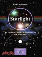 Starlight: An Introduction to Stellar Physics for Amateurs