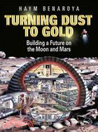 Turning Dust to Gold: Building a Future on the Moon and Mars