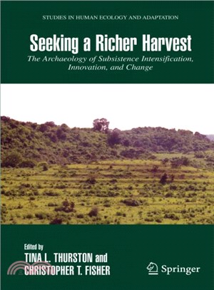 Seeking a Richer Harvest ─ The Archaeology of Subsistence Intensification, Innovation, and Change