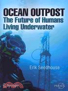 Ocean Outpost: The Future of Humans Living Underwater